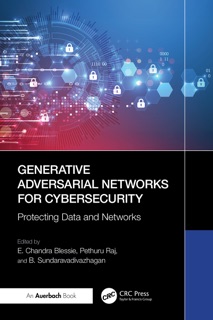 Generative Adversarial Networks for Cybersecurity: by E. Chandra Blessie, Pethuru Raj & B. Sundaravadivazhagan