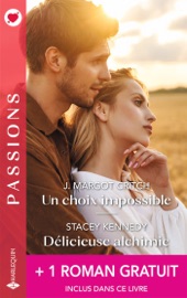 Un choix impossible - Délicieuse alchimie + 1 roman gratuit - J. Margot Critch, Stacey Kennedy & Joss Wood