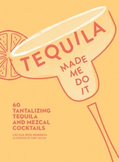 Tequila Made Me Do It by Cecilia Rios Murrieta