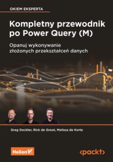 Kompletny przewodnik po Power Query (M). Opanuj wykonywanie złożonych przekształceń danych by Greg Deckler