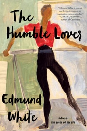 The Humble Lover - Edmund White