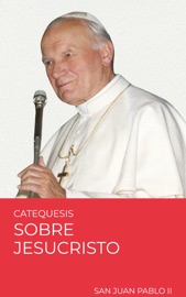 Catequesis sobre Jesucristo - San Juan Pablo II