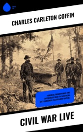 Civil War Live - Charles Carleton Coffin
