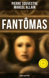 Fantômas: 5 Book Collection by Pierre Souvestre, Marcel Allain & Musaicum Press