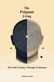 The Poignant Living: The Soul’s Journey Through Archetypes - Mamoon Jahan