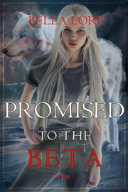 Promised to the Beta (Book One) - Bella Lore