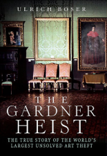 The Gardner Heist - Ulrich Boser Cover Art
