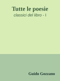 Tutte le poesie - Guido Gozzano