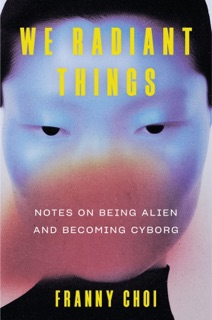 We Radiant Things by Franny Choi