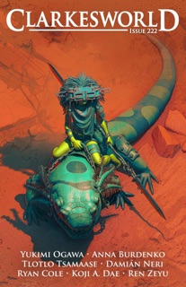 Clarkesworld Magazine Issue 222 by Neil Clarke, Ryan Cole, Anna Burdenko, Koji A. Dae, Yukimi Ogawa, Damian Neri, Tlotlo Tsamaase & Ren Zeyu