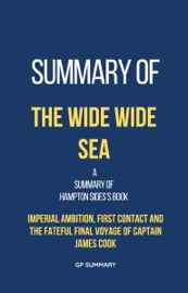 Summary of The Wide Wide Sea by Hampton Sides - GP SUMMARY