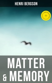 Matter & Memory - Henri Bergson & Musaicum Press