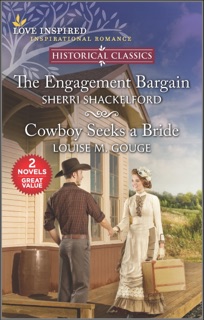 The Engagement Bargain and Cowboy Seeks a Bride by Sherri Shackelford & Louise M. Gouge