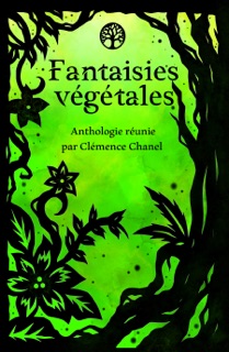 Fantaisies végétales by Anthony Auzy, Yvan Barbedette, Audrey Bergerat, Frédéric Gobillot, Elodie Greffe, Christophe Guillemain, Rodolphe Le Dorner, Marine Aline Monfort, Minuit, Malaury Pasini, Guillaume Suzanne, Clémence Chanel & Julia Pinquié