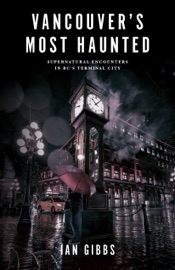 Vancouver’s Most Haunted - Ian Gibbs