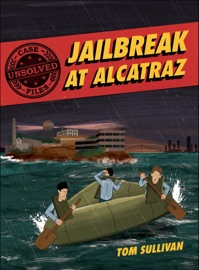 Unsolved Case Files: Jailbreak at Alcatraz Tom Sullivan
