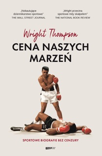 Cena naszych marzeń. Sportowe biografie bez cenzury by Wright Thompson