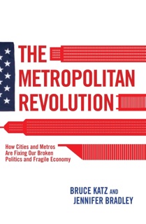 The Metropolitan Revolution by Bruce Katz & Jennifer Bradley