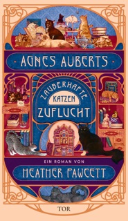 Agnes Auberts zauberhafte Katzenzuflucht by Heather Fawcett