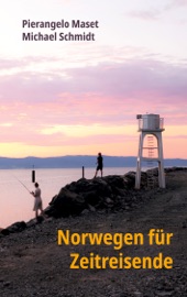 Norwegen für Zeitreisende - Pierangelo Maset & Michael Schmidt
