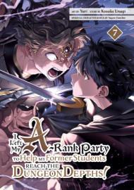 I Left my A-Rank Party to Help My Former Students Reach the Dungeon Depths! Volume 7