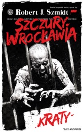 Szczury Wrocławia. Kraty - Robert J. Szmidt