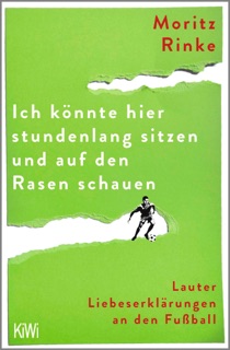 Ich könnte hier stundenlang sitzen und auf den Rasen schauen by Moritz Rinke