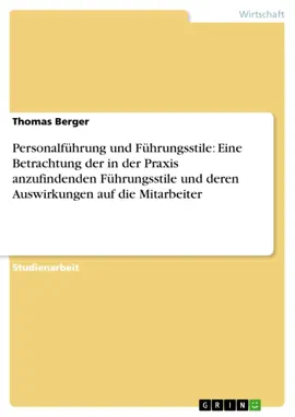 Personalführung und Führungsstile: Eine Betrachtung der in der Praxis anzufindenden Führungsstile und deren Auswirkungen auf die Mitarbeiter