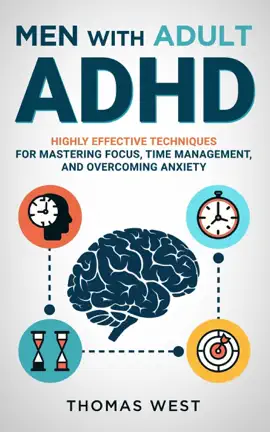 Read: Men with Adult ADHD: Highly Effective Techniques for Mastering Focus, Time Management, and Overcoming Book Anxiety