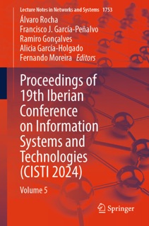 Proceedings of 19th Iberian Conference on Information Systems and Technologies (CISTI 2024) by Álvaro Rocha, Francisco J. García-Peñalvo, Ramiro Gonçalves, Alicia García-Holgado & Fernando Moreira