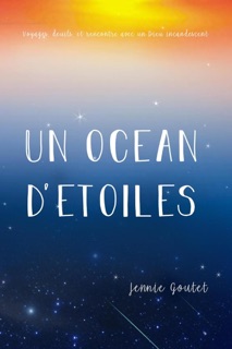 Un océan d'étoiles - Voyages, deuils, et rencontre avec un Dieu incandescent by Jennie Goutet