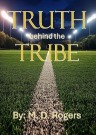 Truth behind the Tribe - M. D. Rogers