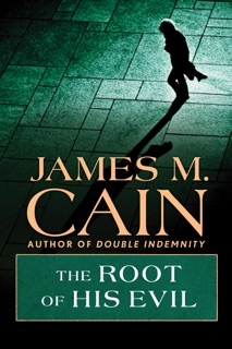 The Root of his Evil by James Mallahan Cain