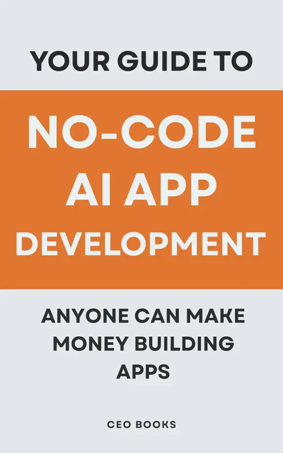 Your Guide to No-Code AI App Development: Anyone Can Make Money Building Apps