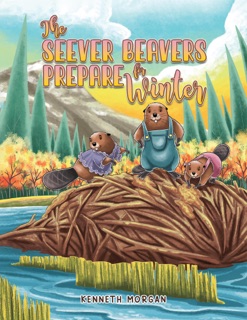 The Seever Beavers Prepare for Winter by Kenneth Morgan
