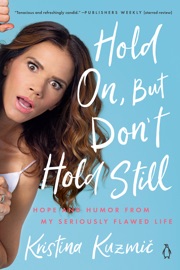 Hold On, But Don't Hold Still - Kristina Kuzmic