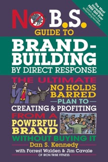 No B.S. Guide to Brand-Building by Direct Response by Jim Cavale, Forrest Walden & Dan S. Kennedy