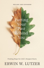 Putting Your Past Behind You - Erwin Lutzer