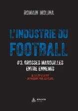 L'industrie du Football #3. Grosses magouilles entre ennemis