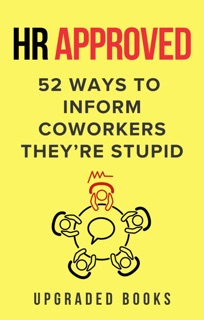 HR Approved 52 Ways to Inform Coworkers They’re Stupid by Upgraded Books