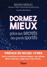 Dormez mieux grâce aux secrets des grands sportifs - Michel Cymes, Stéphane Diagana, Mathieu Nédélec & Alix Lefief-Delcourt