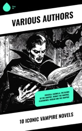 10 Iconic Vampire Novels - Bram Stoker, Théophile Gautier, Joseph Sheridan Le Fanu, Thomas Peckett Prest, James Malcolm Rymer, John William Polidori, Florence Marryat, F. Marion Crawford, Richard Francis Burton, Lallu Lal, John T. Platts & Mazhar Ali Khan