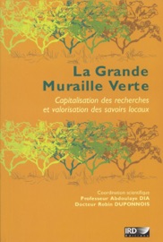 La Grande Muraille Verte - Michel Laurent, Luc Descroix, Christian Plenchette, Fatou Ndoye, Cécile Broutin, Bernard Bonnet, Joëlle Le Marec, Philippe Jouve, Jean Albergel, Bernard Hubert, Kouami Kokou, Abdoulaye Dia, Robin Duponnois, Antoine Galiana, Mohamed Hafidi, Ibrahima Ndoye, Amadou Moctar Niang, Yves Prin, Wafa Achouak, Kossi Adjonou, Amadou Bâ, Amadou M. Bâ, René Bally, Ezékiel Baudoin, Ronald Bellefontaine, René Billaz, Gilles Böetsch, Christian Castellanet, Philippe Lavigne Delville, Djiby Dia, Marius Dia, Arona Diedhiou, Ibrahima Diedhiou, Salif Diop, Diégane Diouf, Oyétoundé Djiwa, Richard Escadafal, Cheickh Sadibou Fall, Christian Floret, Lamine Gueye, Tiby Guissou, Olivier Hamel, Thierry Heulin, Victor Hien, Aboubacar Ichaou, Frédérique Jankowski, Aboubacry Kane, Adzo Dzifa Kokutse, Rabah Lahmar, Jean Lejoly, Antoine Le Quéré, Michel Malagnoux, Assane Ndiaye, Marc Neyra, Roger Pontanier, Aboudou Raoufou Radji, Ousmane Sacko, Pape N. Sall, Hervé Sanguin, Arsène Sanon, Ram Christophe Sawadogo, Sidy Mohamet Seck, Daouda Sidibé, Hamet Aly Sow, Kondé Sylla, Maïmouna Toure, Tania Wade, Sanâa Wahbi, Baba Windou, Hamma Yacouba, Tadanlenga Yatombo & Inamoud Yattara