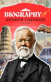 Biography of Andrew Carnegie - Alex Foster