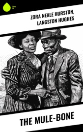 The Mule-Bone - Zora Neale Hurston & Langston Hughes