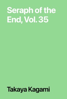 Seraph of the End, Vol. 35 by Takaya Kagami