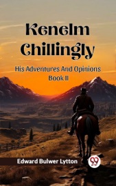 Kenelm Chillingly His Adventures And Opinions Book II - Edward Bulwer Lytton
