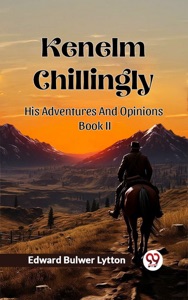 Kenelm Chillingly His Adventures And Opinions Book II