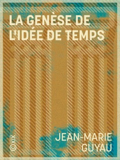 La Genèse de l'idée de temps by Jean-Marie Guyau & Alfred Fouillée