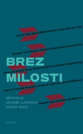 Brez milosti - Agata Tomažič, Goran Vojnović, Boris Kolar, Ana Schnabl, Desa Muck, Dušan Šarotar, Andraž Rožman, Vinko Möderndorfer, Miha Mazzini, Tadej Golob, Jani Virk, Nejc Gazvoda & Mirana Likar